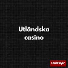 Utländska Casino En Guide till Spel och Underhållning 706037377